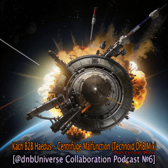 Kach B2B Haedus - Centrifuge Malfunction (Technoid DnB Mix) [@dnbUniverse Collaborate Podcast №6]