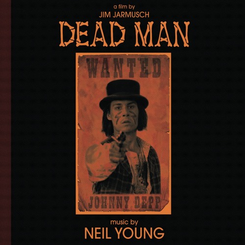 Stream Neil Young | Listen to Dead Man: A Film By Jim Jarmusch