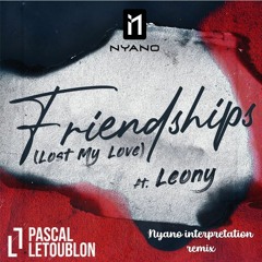 Pascal Letoublon - Friendships (Lost My Love) Nyano interpretation remix