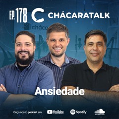 ChácaraTalk 178 | Ansiedade