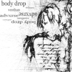 BODY DROP  - venthan + advxrse