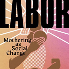 GET EPUB 💏 Essential Labor: Mothering as Social Change by  Angela Garbes EBOOK EPUB