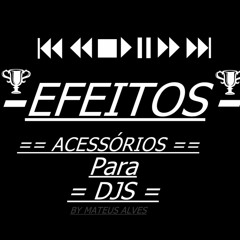 == Diversos Efeitos { ACESSÓRIOS PARA DJS } ==