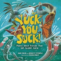 View [EBOOK EPUB KINDLE PDF] Yuck, You Suck!: Poems about Animals That Sip, Slurp, Suck by  Jane Yol