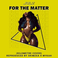 Kilometre Remix(For the Matter) Reproduced bySkimzea x Mykah