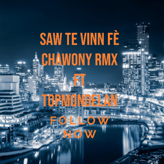 SAW TE VINN FÈ CHAWONY RMX FT TOPMONDELAN