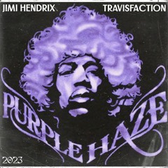 The Jimi Hendrix Experience - Purple Haze (Travisfaction Remix) [Finished/Unreleased]