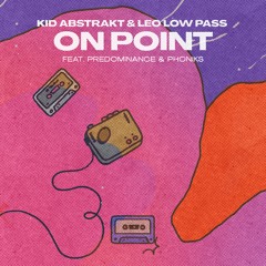 Kid Abstrakt & Leo Low Pass - On Point (feat. Predominance & Phoniks)