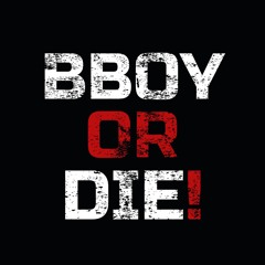 Bboy Or Die ( Main Version )