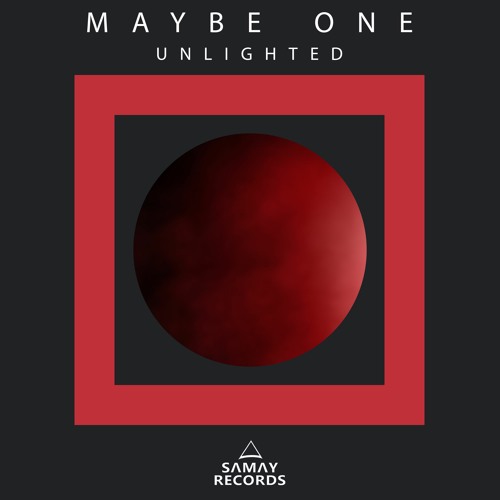 Maybe One - Unlighted (Original Mix) (SAMAY RECORDS)