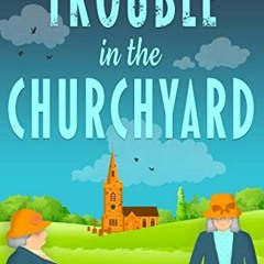 ACCESS KINDLE PDF EBOOK EPUB Trouble in the Churchyard (Churchill and Pemberley Serie