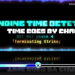 [Ending Time Octet: Time Goes By Chaos] OST-017 [Full Phase 4] - Terminating Strike [NOT MINE]