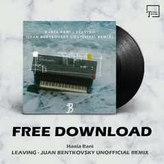 FREE DOWNLOAD: Hania Rani - Leaving (Juan Bentkovsky Unofficial Remix)