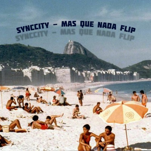 SYNCCITY - Mas Que Nada FLIP