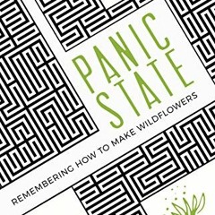 ACCESS [EBOOK EPUB KINDLE PDF] Panic State: Remembering How to Make Wildflowers by  Leah Snider 💞