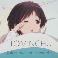 TOMINCHU(prod.marshmallowneko)