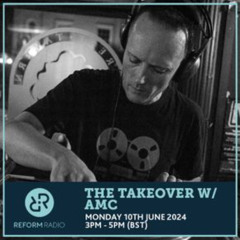 The Takeover with amc II Reform Radio II 10/06/24