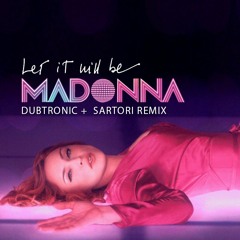 Madonna - Let It Will Be (Dubtronic & Sartori Remix)