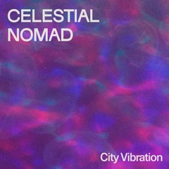 Celestial Nomad - City Vibration