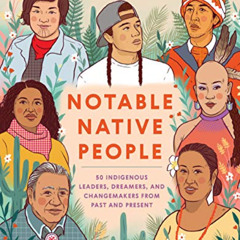 [Get] PDF 📒 Notable Native People: 50 Indigenous Leaders, Dreamers, and Changemakers