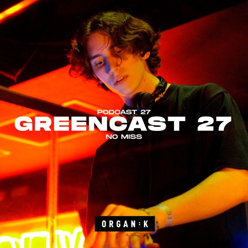 GREENCAST 027 : No Miss