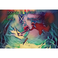 Back in the Water - HAEVN X DJ FIZZLE