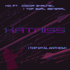 KATNISS(Top Gyal Anthem) Ft Cocoa Shaunel + Top Gyal General