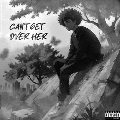 Can't Get Over Her (Slowed) (prod. kush x jkei)
