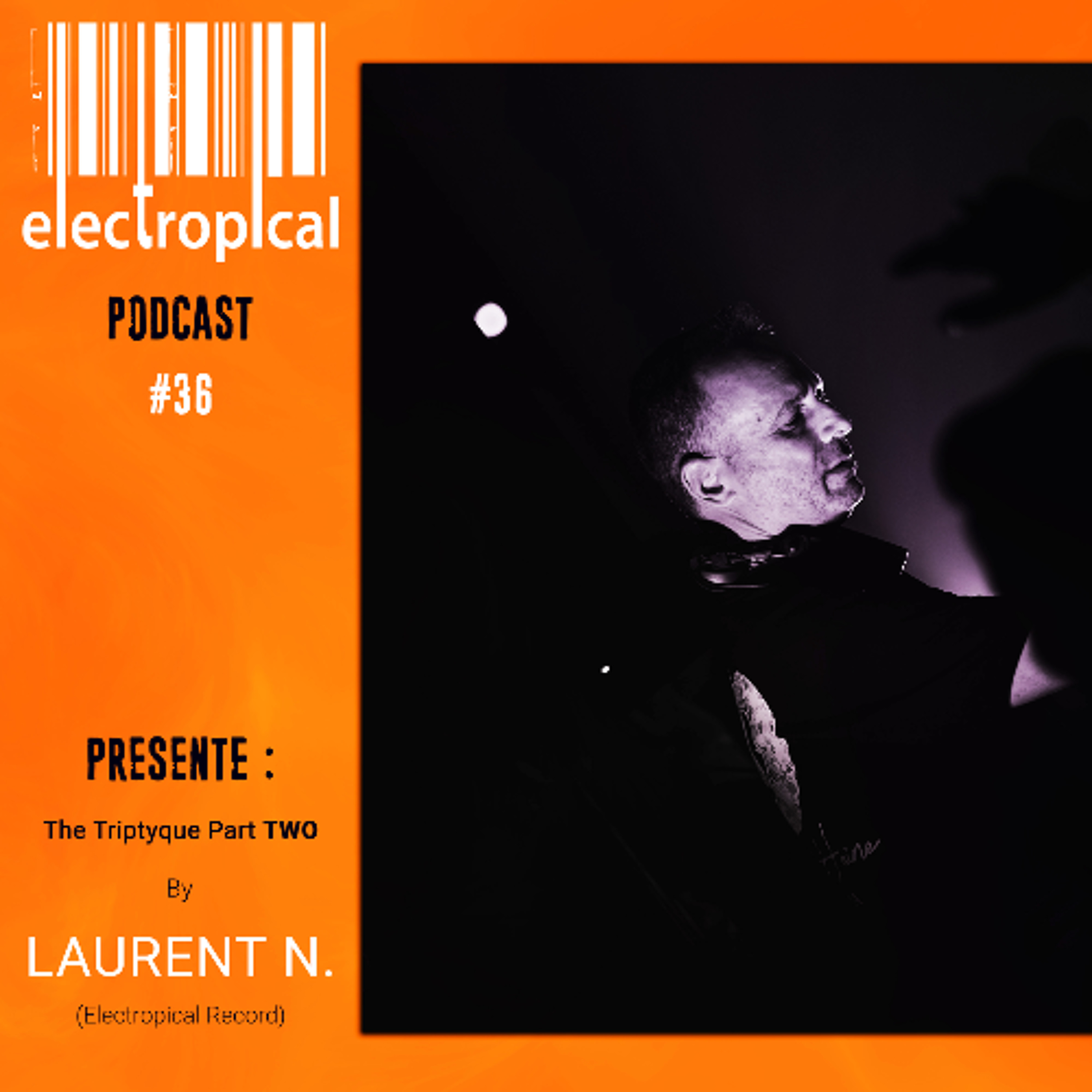ELECTROPICAL RECORD SPECIAL PODCAST #36 : @djlaurentn - The Tryptique Part TWO episode artwork