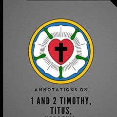 [Get] [EBOOK EPUB KINDLE PDF] Annotations on 1 and 2 Timothy, Titus, Hebrews, and Philemon (Lutheran