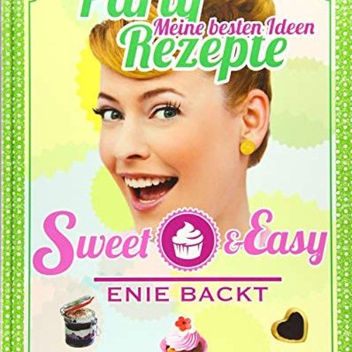 DOWNLOAD[PDF] Sweet & Easy - Enie backt: Party Rezepte PDF