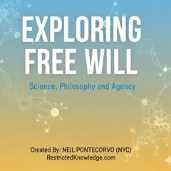 MONOLOGUE | Exploring Free Will: Science, Philosophy, and Agency (RestrictedKnowledge)