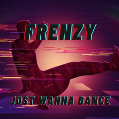 Frenzy - Just Wanna Dance