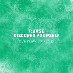 T:Base - Discover Yourself (Dub Flavour Remix)(FREE DOWNLOAD)