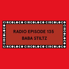Circoloco Radio 135 - Baba Stiltz