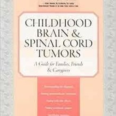 ( AHh ) Childhood Brain & Spinal Cord Tumors: A Guide for Families, Friends & Caregivers by Tania Sh