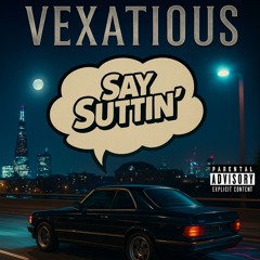 Say Suttin' by Vexatious | Dark | HOT NEW HIP HOP | RAP | UK | 2025 | SUMMER HEAT | ANTHEM | SINGLE