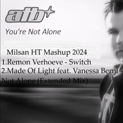 Remon Verhoeve x ATB x Made Of Light - You're Not Alone x Switch (Milsan HT Mashup 2024)