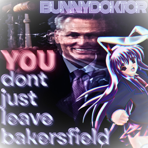 YOU DONT JUST LEAVE BAKERSFIELD