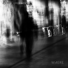 Wan & Greencyde - Maere [Free Download]