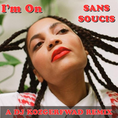 I'm On by Sans Soucis A DJ KOZGERFWAD Remix