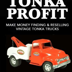 Access EPUB 📦 The Reseller's Guide To Tonka Profit Revised & Expanded: Make Money Fi