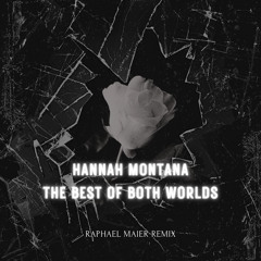 Hannah Montana - The Best Of Both Worlds (Raphael Maier Remix)