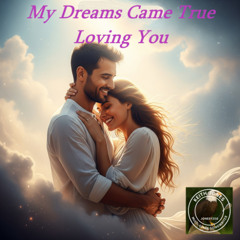 My Dreams Came True Loving You - The Dreamer's Real Success Is You.