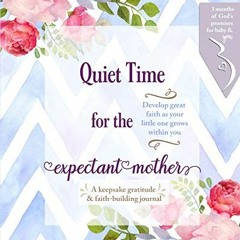 Read PDF EBOOK EPUB KINDLE Quiet Time for the Expectant Mother by  Journals by Cather