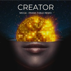 Creator - Micca (Frank Fable Remix)