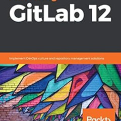 [VIEW] PDF 📑 Mastering GitLab 12: Implement DevOps culture and repository management