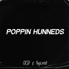 Poppin Hunneds - CRSD x Vyscreet
