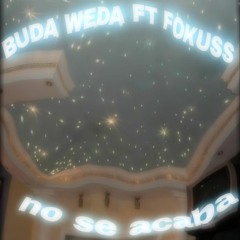 Buda Weda ft Fokuss-No se acaba(Dazin Beats)
