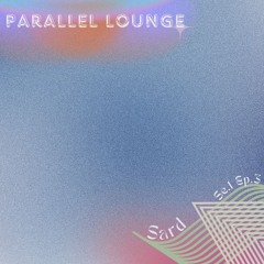 Parallel Lounge Se.1 Ep.3 - Sard